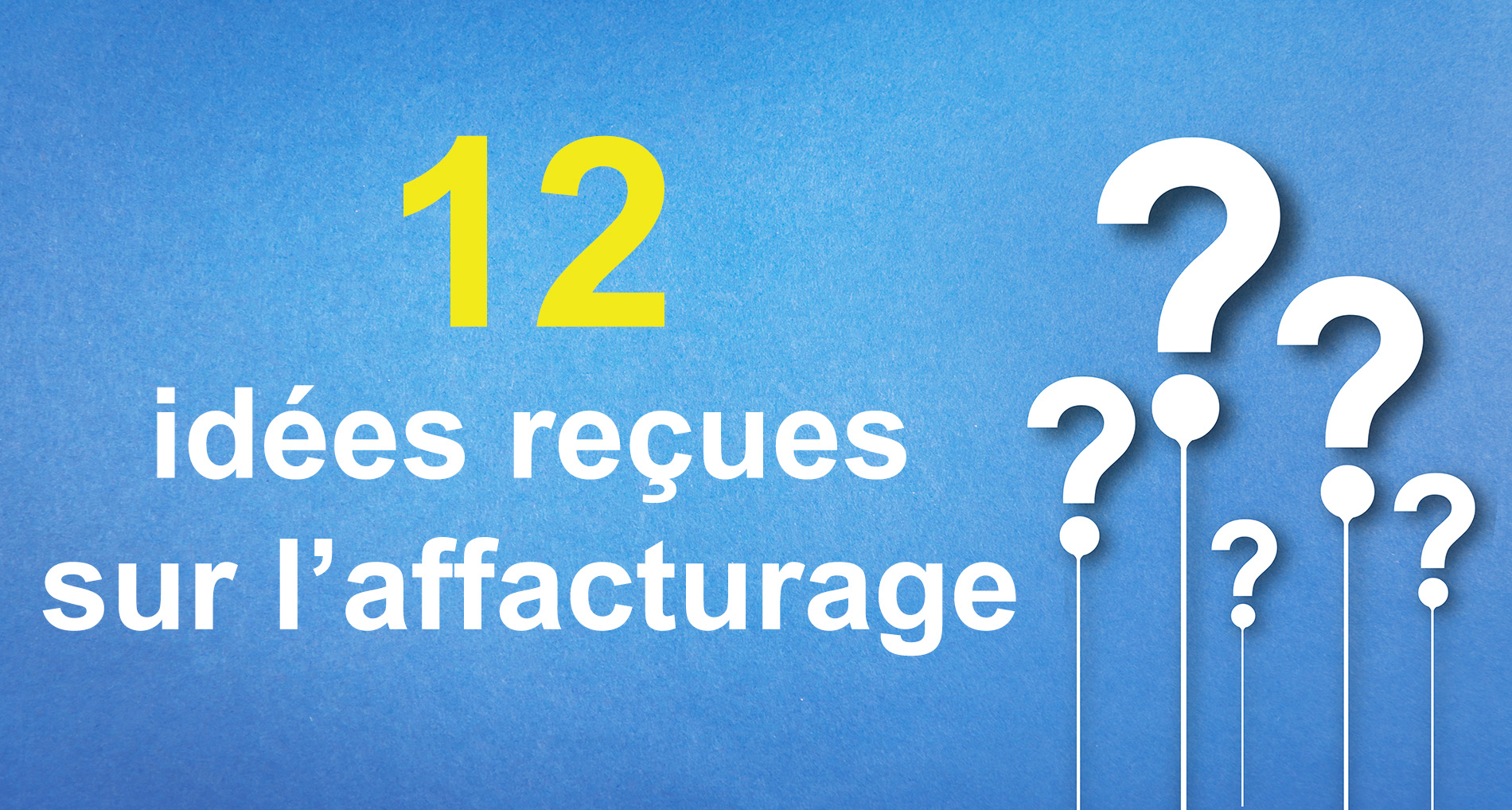 Les 12 idées reçues sur l'affacturage