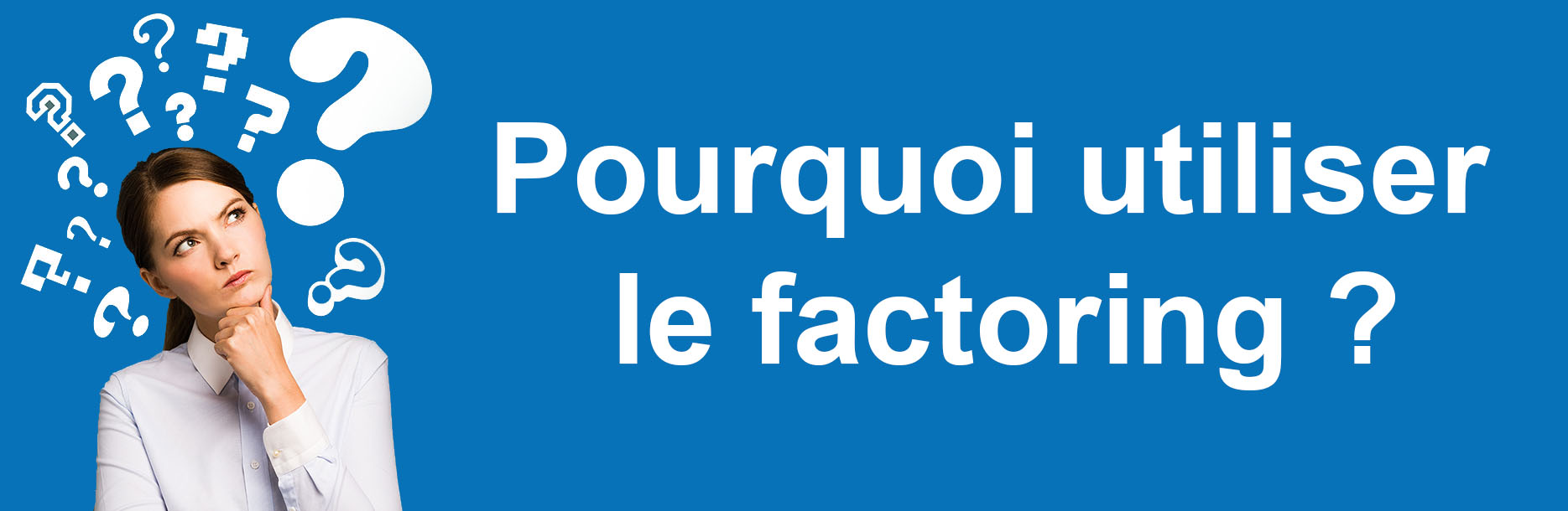 Pourquoi utiliser le factoring ?