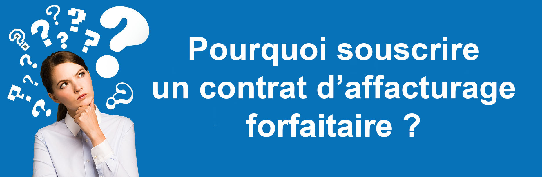 Pourquoi souscrire un contrat d'affacturage forfaitaire ?